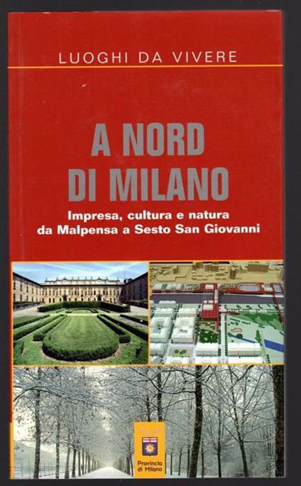 A nord di Milano. Impresa, cultura e natura da Malpensa a Sesto San Giovanni - copertina