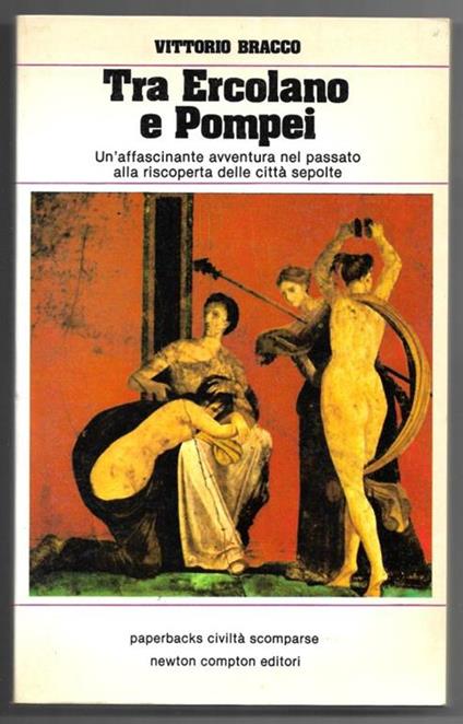 Tra Ercolano e Pompei - Un'affascinante avventura nel passato alla riscoperta delle città sepolte - Vittorio Bracco - copertina