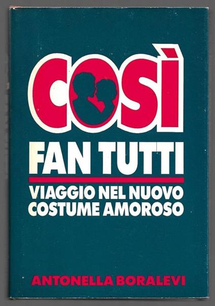 Cosi fan tutti - Viaggio nel nuovo costume amoroso - Antonella Boralevi - copertina