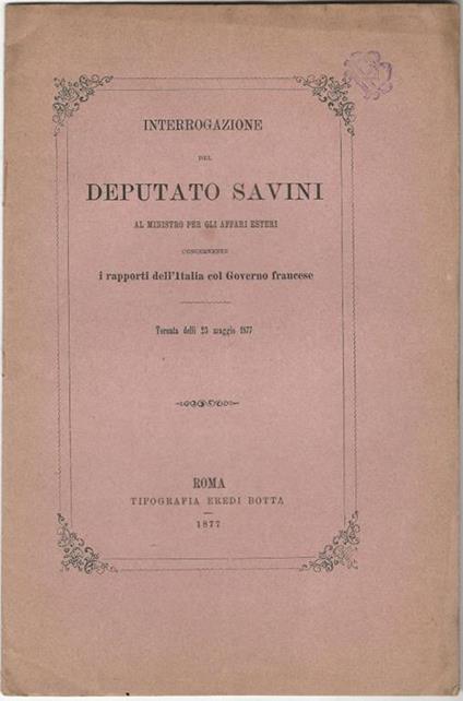 Interrogazione del deputato Savini al ministro per gli affari esteri concernente i rapporti dell'Italia col Governo francese - copertina