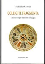 Colligite fragmenta Genesi e sviluppo della scelta mistagogica Nel ventesimo di episcopato A cura di Vito Angiuli