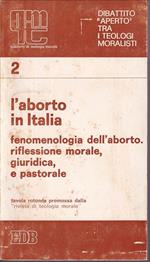 L' aborto in Italia Fenomenologia dell'aborto. Riflessione morale, giuridica e pastorale Tavola rotonda promossa dalla 