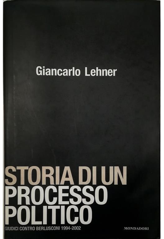 Storia di un processo politico Giudici contro Berlusconi (1994-2002) - Giancarlo Lehner - copertina