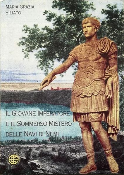 Il giovane imperatore e il sommerso mistero delle navi di Nemi - Maria Grazia Siliato - copertina