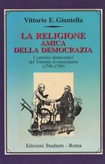 La Religione amica della Democrazia. I cattolici democratici del Triennio rivoluzionario (1796 - 1799)