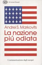 La nazione più odiata. L'antiamericanismo degli europei