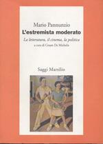 L' estremista moderato. La letteratura, il cinema , la politica. A cura di Cesare De Michelis