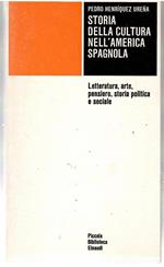 Storia Della Cultura nell'America Spagnola. Letteratura, Arte, Pensiero, Storia Politica e Sociale