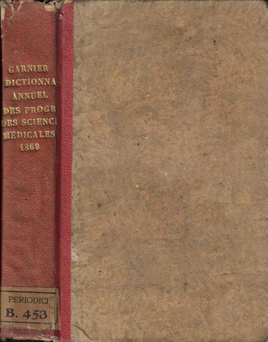 Dictionnaire Annuel des progres des Sciences et Institutions Medicales suite et complement de tous les dictionnaires 1869 - copertina