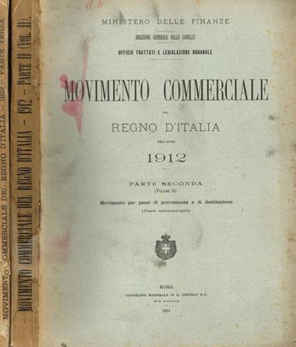 Ministero delle finanze ufficio trattati e legislazione doganale. Movimento commerciale del regno d'italia nell'anno 1912, parte II/2, parte III - copertina