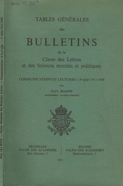 Tables generales des bulletins de la classe des lettres et des sciences morales et politiques. Communications et lectures. 5 serie 1911-1969 - copertina