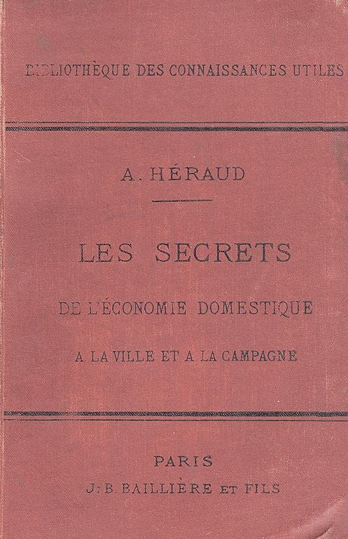 Les secrets de l'économie domestique a la ville et a la campagne. Recettes, formules & procédés d'une utilitè générale & d'une application journaliere. Avec 241 figures intercalées dans le texte - copertina