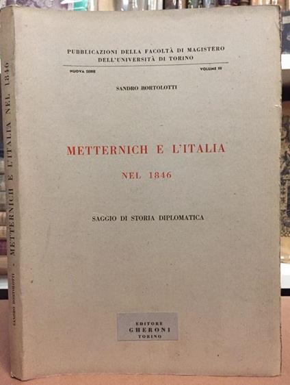 METTERNICH E L'ITALIA NEL 1846. Saggio di storia diplomatica - Lando Bortolotti - copertina