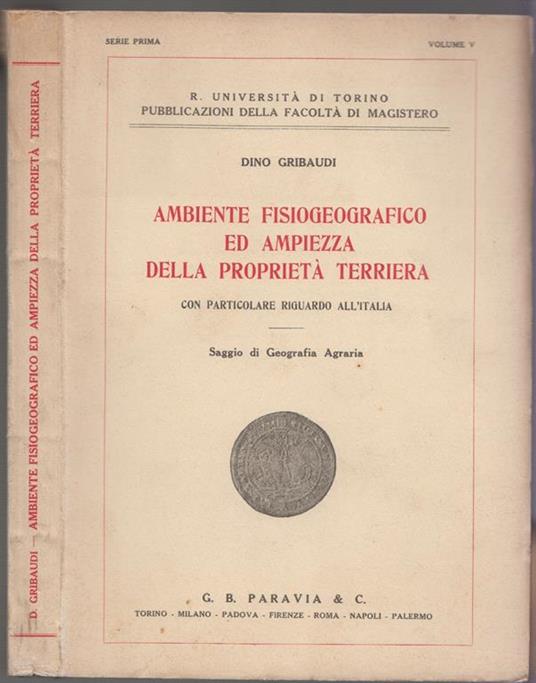 AMBIENTE FISIOGEOGRAFICO ED AMPIEZZA DELLA PROPRIETà TERRIERA con particolare riguardo all'Italia. Saggio di Geografia Agraria - Dino Gribaudi - copertina