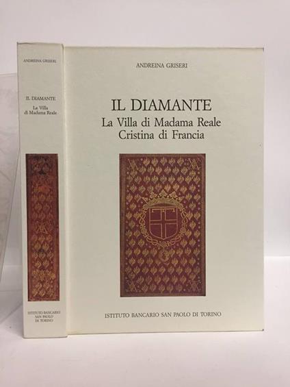 Il Diamante. La Villa di Madama Reale Cristina di Francia - Andreina Griseri - copertina