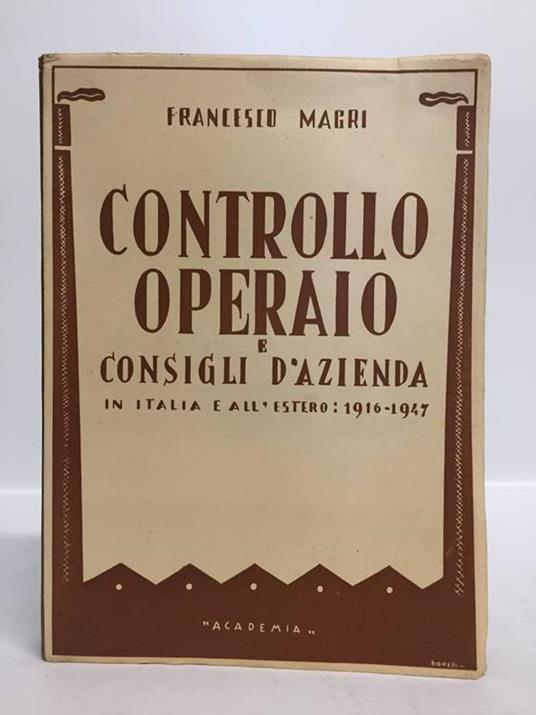 Controllo operaio e consigli d'azienda. In Italia e all'estero: 1916 - 1947 - Francesco Magri - copertina