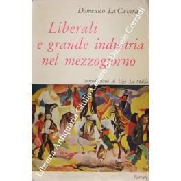 Liberali e grande industria nel mezzogiorno. Introduzione di Ugo La Malfa - Domenico La Cavera - copertina