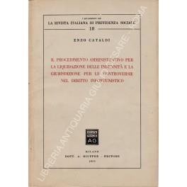 Il procedimento amministrativo per la liquidazione delle indennità e la giurisdizione per le controversie nel diritto infortunistico - Enzo Cataldi - copertina