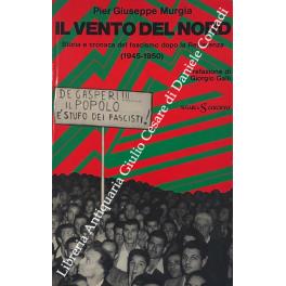 Il vento del nord. Storia e cronaca del fascismo dopo la Resistenza (1945-1950). Prefazione di Giorgio Galli - P. Giuseppe Murgia - copertina