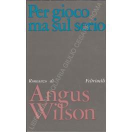 Per gioco ma sul serio - Angus Wilson - Libro Usato - Feltrinelli - | IBS