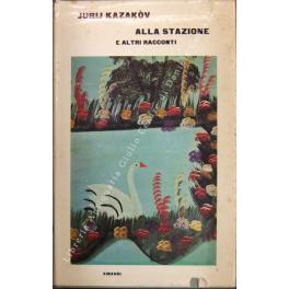Alla stazione e altri racconti - Jurij Kazakov - Libro Usato - Einaudi - |  IBS