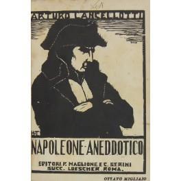 Napoleone aneddotico. Seconda edizione riveduta e ampliata ottavo migliaio con autografo di Napoleone e copertina di Giuseppe Haas Triverio - xilografia originale - Arturo Lancelotti - copertina