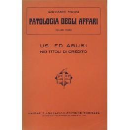 Patologia degli affari. Vol. I - Usi ed abusi nei titoli di credito. Vol. II - Usi ed abusi nelle società commerciali - Giovanni Moro - copertina