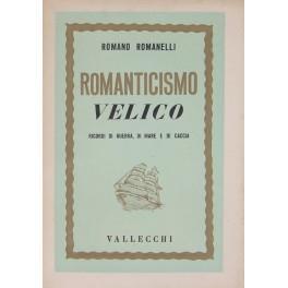 Romanticismo velico Ricordi di guerra di mare e di caccia. Con 6 disegni dell'Autore - Romano Romani - copertina