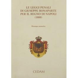 Le leggi penali di Giuseppe Bonaparte per il Regno di Napoli (1808). Con scritti di G. Alessi, A. Cadoppi, C. Carcereri De Prati, M. A. Cattaneo, M. Da Passano, G. De Francesco, P. Pittaro, F. Vecchiato, S. Vinciguerra. Raccolti da Sergio Vinciguerra di - copertina