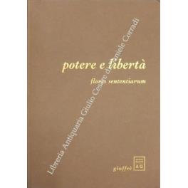 Potere e libertà. Flores sententiarum. Testi presentati da Guglielmo Negri con una nota e quattro disegni di Guido Giuffrè - Guglielmo Negri - copertina