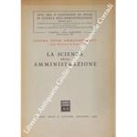 La scienza della amministrazione. Atti del I Convegno di Studi di Scienza dell'Amministrazione promosso dall'Amministrazione Provinciale di Como con la collaborazione della Camera di Commercio Industria ed Agricoltura di Como, Varenna - Villa Monastero,