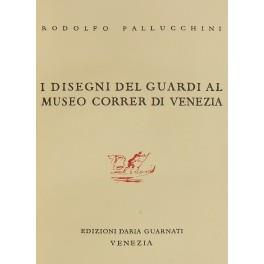 I disegni del Guardi al Museo Correr di Venezia - Rodolfo Pallucchini - copertina