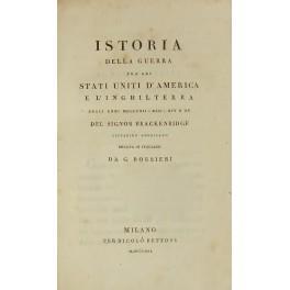 Istoria della guerra fra gli Stati Uniti d'America e l'Inghilterra negli anni MDCCCXII - XIII - XIV e XV del signor Brackenridge cittadino americano recata in italiano da G. Borsieri - copertina