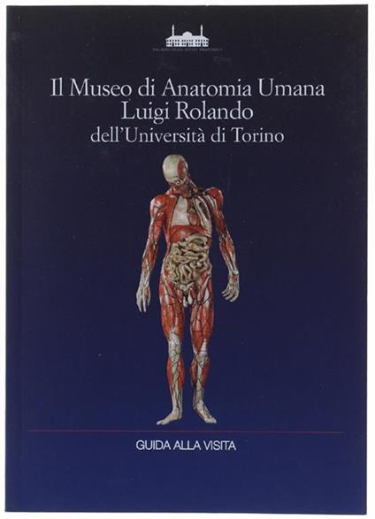 Il MUSEO DI ANATOMIA UMANA LUIGI ROLANDO DELL'UNIVERSITA' DI TORINO. Guida alla visita - copertina