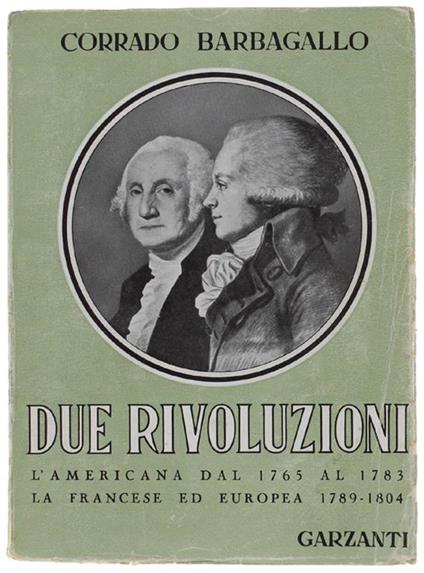 DUE RIVOLUZIONI. L'americana (1765-1783). La francese ed europea (1789-1804) - Corrado Barbagallo - copertina