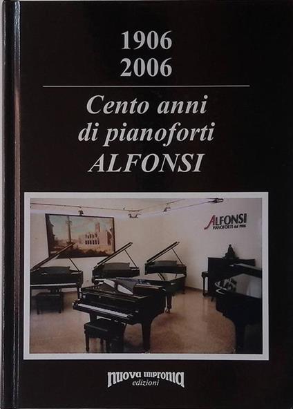 1906 2006. Cento anni di pianoforti Alfonsi - copertina