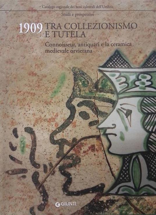 1909 tra collezionismo e tutela. Connoisseur, antiquari e la ceramica medievale orvietana - Lucio Riccetti - copertina