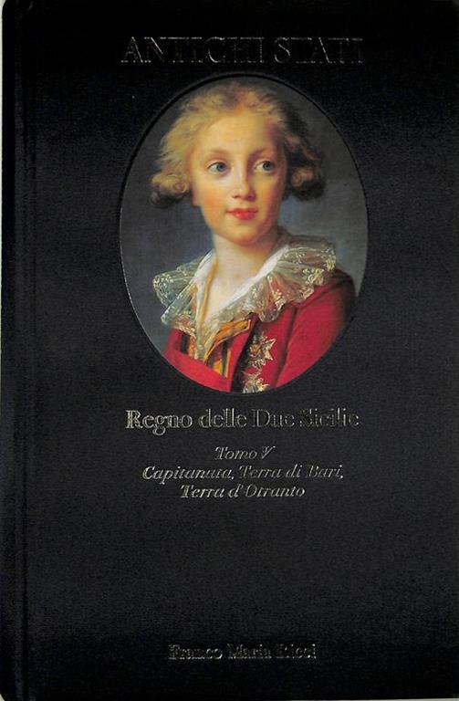 Antichi Stati. Regno delle Due Sicilie. Tomo V. Capitanata, Terra di Bari, Terra D'otranto (1734-1860) - copertina