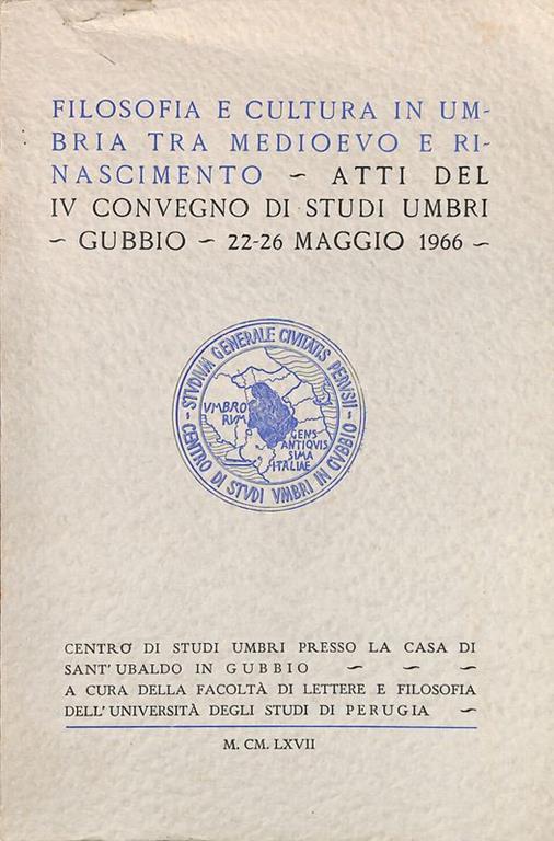 Filosofia e cultura in Umbria tra Medioevo e Rinascimento. Atti del IV Convegno di Studi Umbri. Gubbio, 22-26 Maggio 1966 - copertina