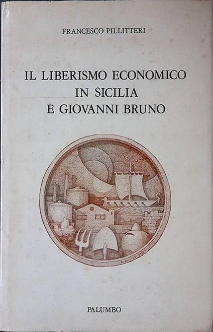 Il liberismo economico in Sicilia e Giovanni Bruno - Francesco Pillitteri - copertina