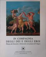 In compagnia degli dei e degli eroi. Pittura del Seicento e Settecento nei palazzi di Foligno