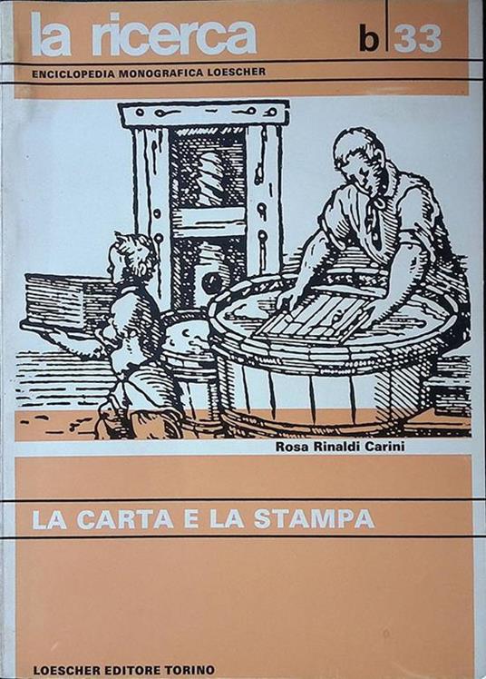 La ricerca. Enciclopedia monografica Loescher. B.33 - La carta e la stampa  - Rosa Rinaldi Carini - Libro Usato - Loescher - | IBS