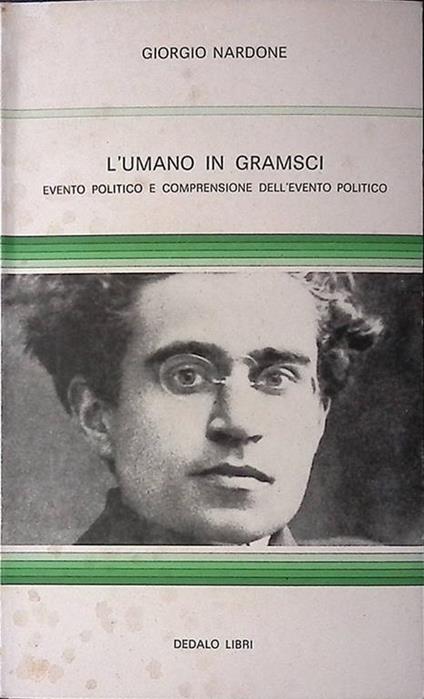 L' umano in Gramsci. Evento politico e comprensione dell'evento politico - Giorgio Nardone - copertina