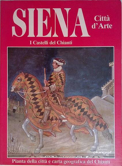 Siena Città d'Arte. I Castelli del Chianti - Rosella Vantaggi - copertina