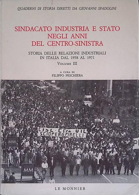 Sindacato Industria e Stato negli anni del Centro-Sinistra. Storia delle relazioni industriali in Italia dal 1958 al 1971. Vol.3 - Filippo Peschiera - copertina