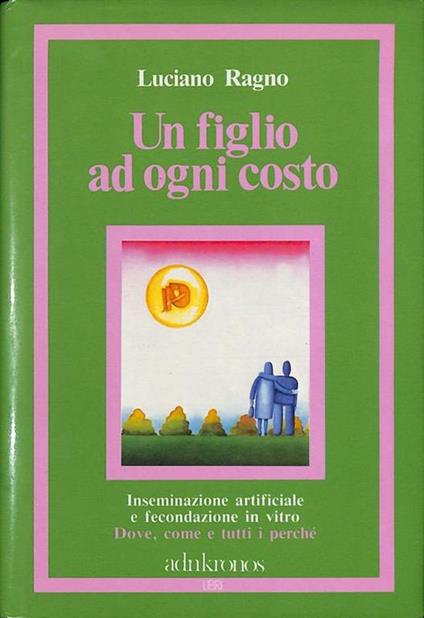 Un figlio ad ogni costo - Luciano Ragno - copertina