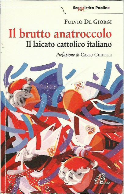 Il brutto anatroccolo. Il laicato cattolico italiano - Fulvio De Giorgi - copertina