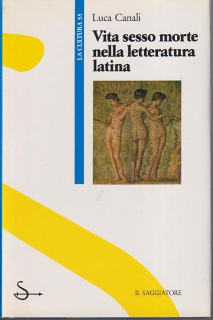 Vita sesso morte nella letteratura latina - Luca Canali - copertina