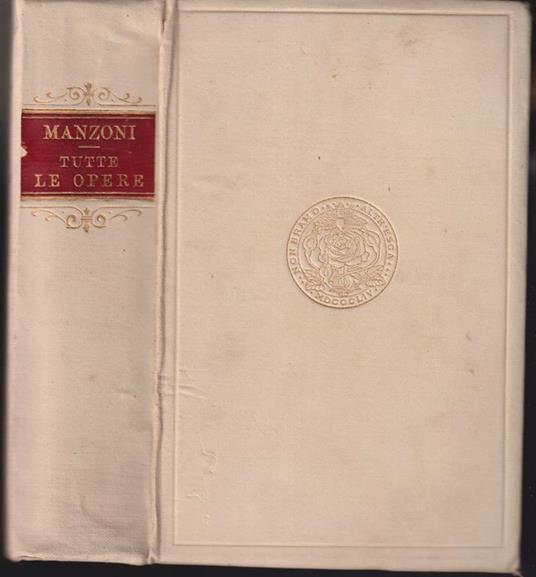 Tutte le opere di Alessandro Manzoni con prefazione, indici, ritrtti e autografi a cura di Giuseppe Lesca - Alessandro Manzoni - copertina