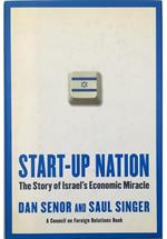 Start-up Nation The Story of Israel's Economic Miracle A Council on Foreign Relations Book